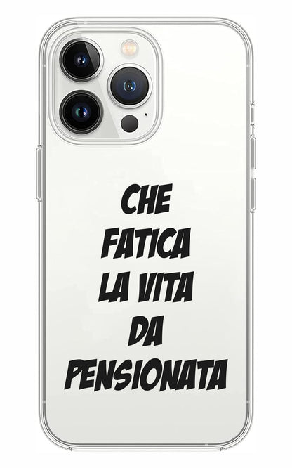 Cover Compatibile Con Tutti i Modelli iPhone - CHE FATICA LA VITA DA PENSIONATA - Trasparente UltraSottili AntiGraffio Antiurto Case Custodia Marca
