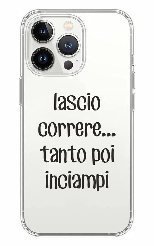 Cover Compatibile Con Tutti i Modelli iPhone - LASCIO CORRERE TANTO POI INCIAMPI - Trasparente UltraSottili AntiGraffio Antiurto Case Custodia Marca