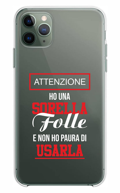 Cover Compatibile Con Tutti i Modelli iPhone - HO UNA SORELLA FOLLE E NON HO PAURA DI USARLA - Trasparente UltraSottili AntiGraffio Antiurto Case Custodia Marca - Social Crazy