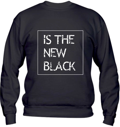 Felpa Girocollo UOMO, DONNA & BAMBIN - IS THE NEW BLACK - Super vestibilità Top qualità