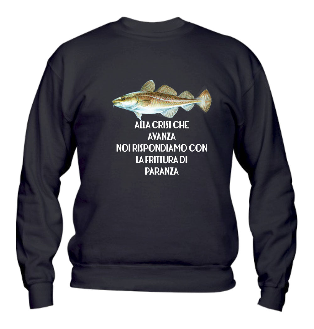 Felpa Girocollo UOMO, DONNA & BAMBIN - ALLA CRISI CHE AVANZA NOI RISPONDIAMO CON LA FRITTURA DI PARANZA - Super vestibilità Top qualità - Social Crazy