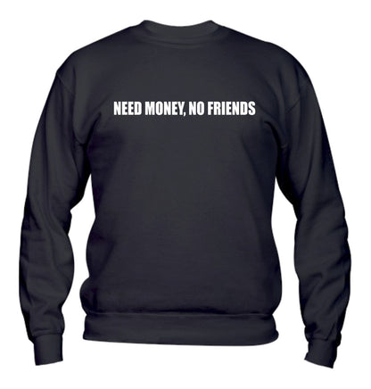Felpa Girocollo UOMO & BAMBIN - NEED MONEY, NO FRIENDS - Super vestibilità Top qualità