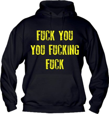Felpa con cappuccio UOMO, DONNA & BAMBIN - FUCK YOU YOU FUCKING FUCK - Super vestibilità Top qualità
