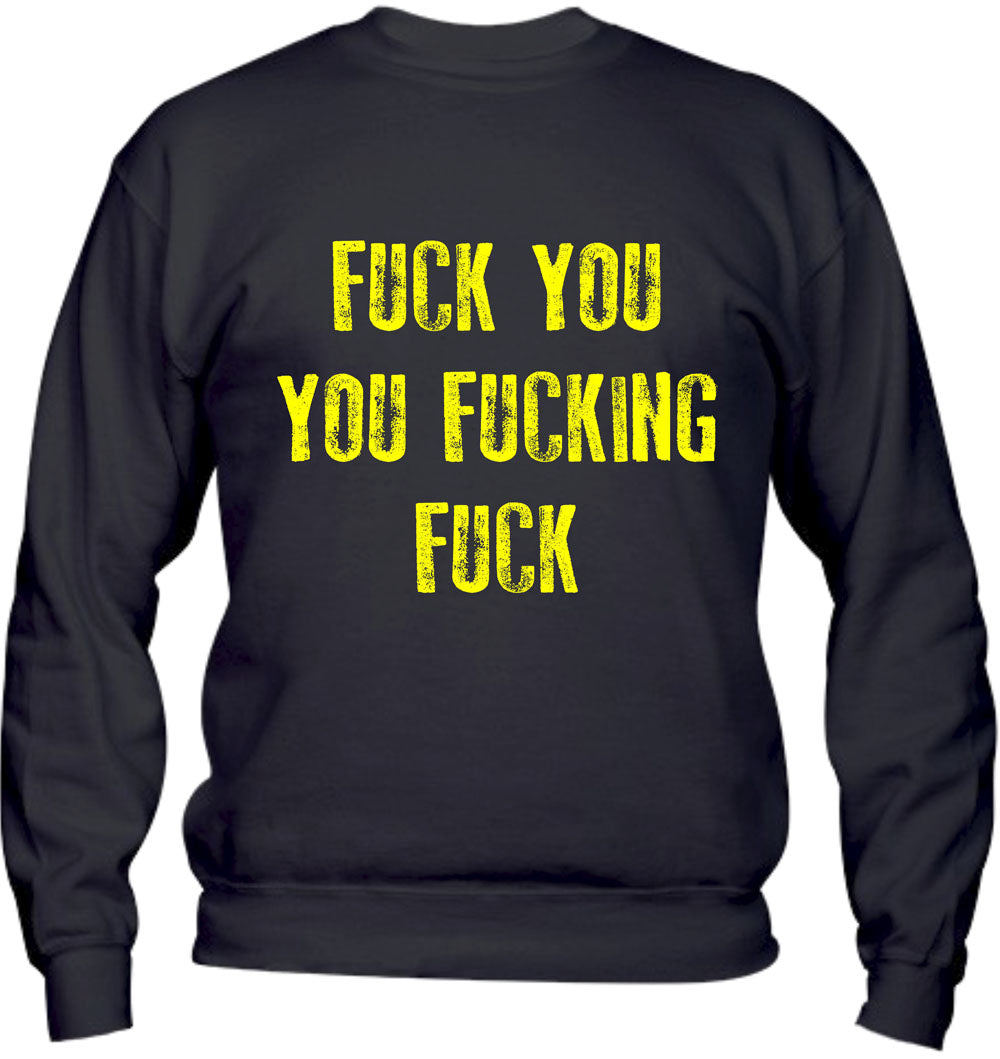 Felpa Girocollo UOMO, DONNA & BAMBIN - FUCK YOU YOU FUCKING FUCK - Super vestibilità Top qualità