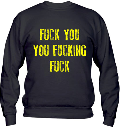Felpa Girocollo UOMO, DONNA & BAMBIN - FUCK YOU YOU FUCKING FUCK - Super vestibilità Top qualità