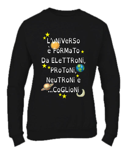 Felpa Girocollo UOMO, DONNA & BAMBIN - L'UNIVERSO È FORMATO DA PROTONI... - Super vestibilità Top qualità