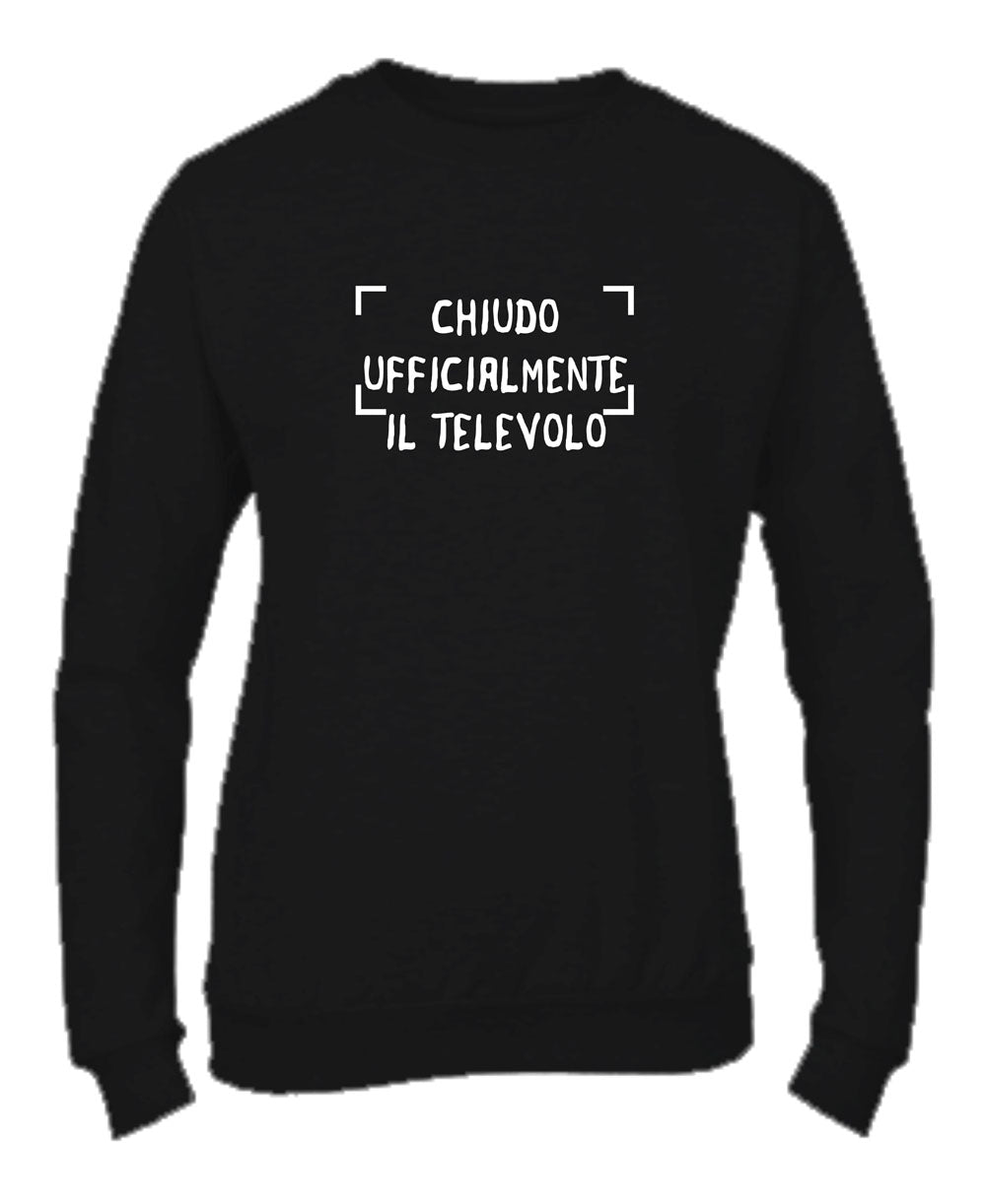 Felpa Girocollo UOMO, DONNA & BAMBIN - CHIUDO UFFICIALMENTE IL TELEVOLO - Super vestibilità Top qualità