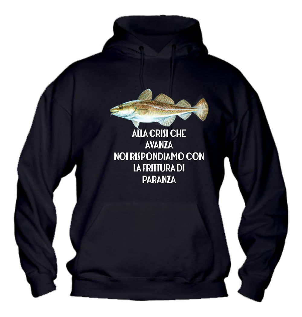 Felpa con cappuccio UOMO, DONNA & BAMBIN - ALLA CRISI CHE AVANZA NOI RISPONDIAMO CON LA FRITTURA DI PARANZA - Super vestibilità Top qualità - Social Crazy