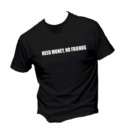T-Shirt Uomo Donna & Bambino - NEED MONEY, NO FRIENDS  - Maglietta Maglia Tshirt Super vestibilità Top qualità