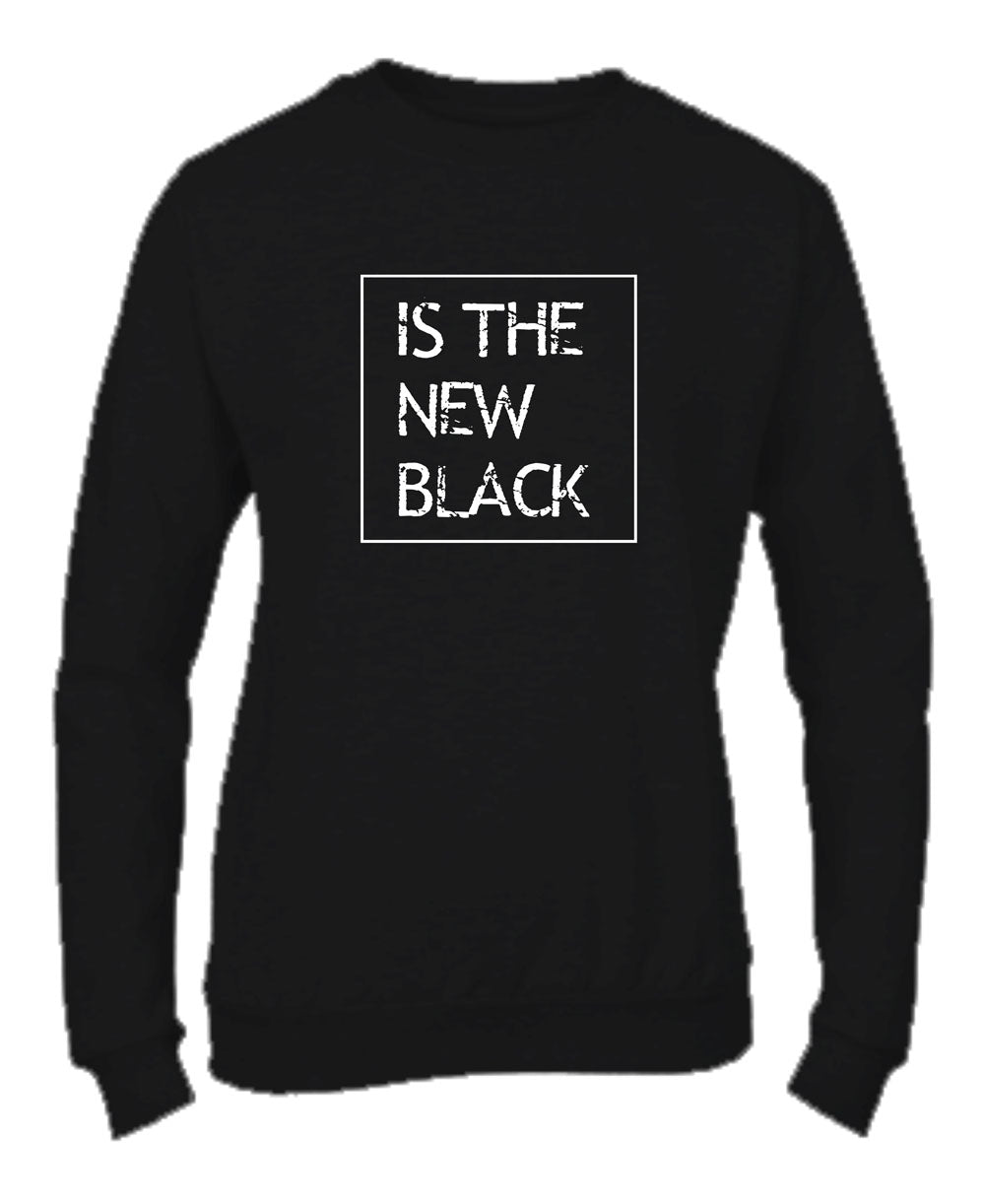 Felpa Girocollo UOMO, DONNA & BAMBIN - IS THE NEW BLACK - Super vestibilità Top qualità