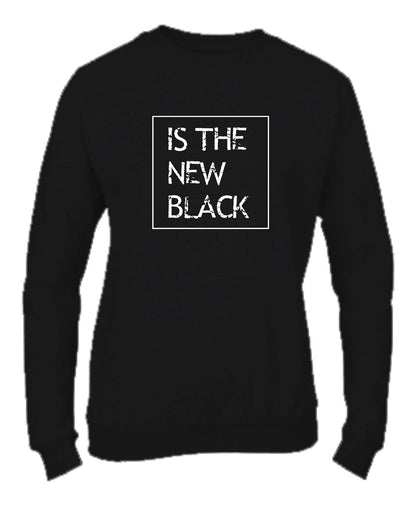 Felpa Girocollo UOMO, DONNA & BAMBIN - IS THE NEW BLACK - Super vestibilità Top qualità
