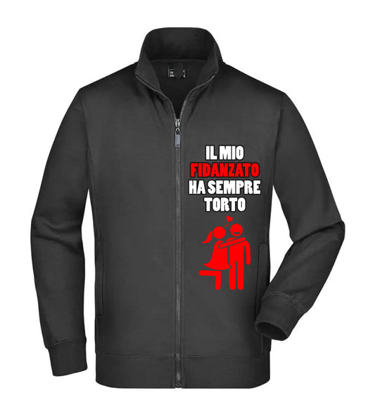 Felpa Unisex Full Zip - IL MIO FIDANZATO HA SEMPRE TORTO - Super vestibilità Top qualità