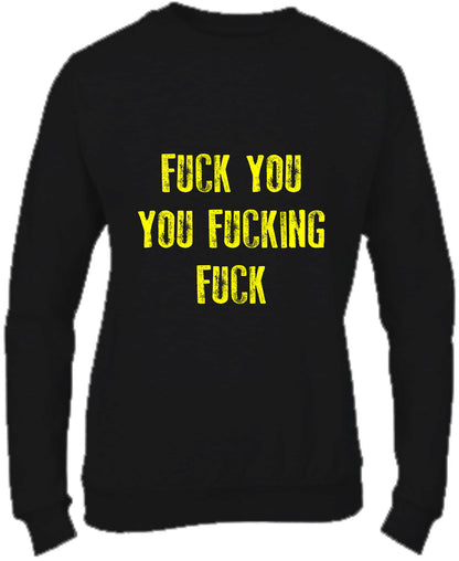 Felpa Girocollo UOMO, DONNA & BAMBIN - FUCK YOU YOU FUCKING FUCK - Super vestibilità Top qualità