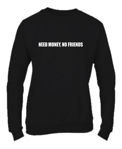 Felpa Girocollo UOMO & BAMBIN - NEED MONEY, NO FRIENDS - Super vestibilità Top qualità