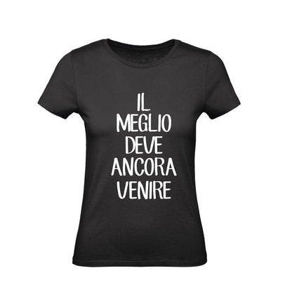 T-Shirt Uomo, Donna & Bambino - IL MEGLIO DEVE ANCORA VENIRE - Maglietta Maglia Tshirt Super vestibilità Top qualità