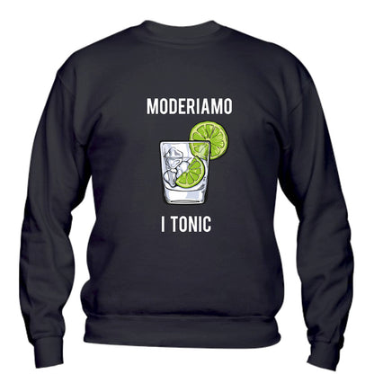 Felpa Girocollo UOMO, DONNA & BAMBIN - MODERIAMO I TONIC - Super vestibilità Top qualità
