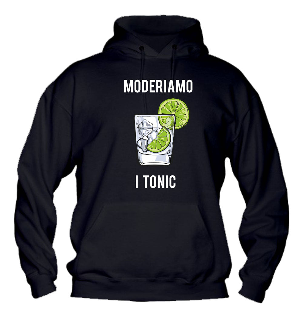 Felpa con cappuccio UOMO, DONNA & BAMBIN - MODERIAMO I TONIC - Super vestibilità Top qualità