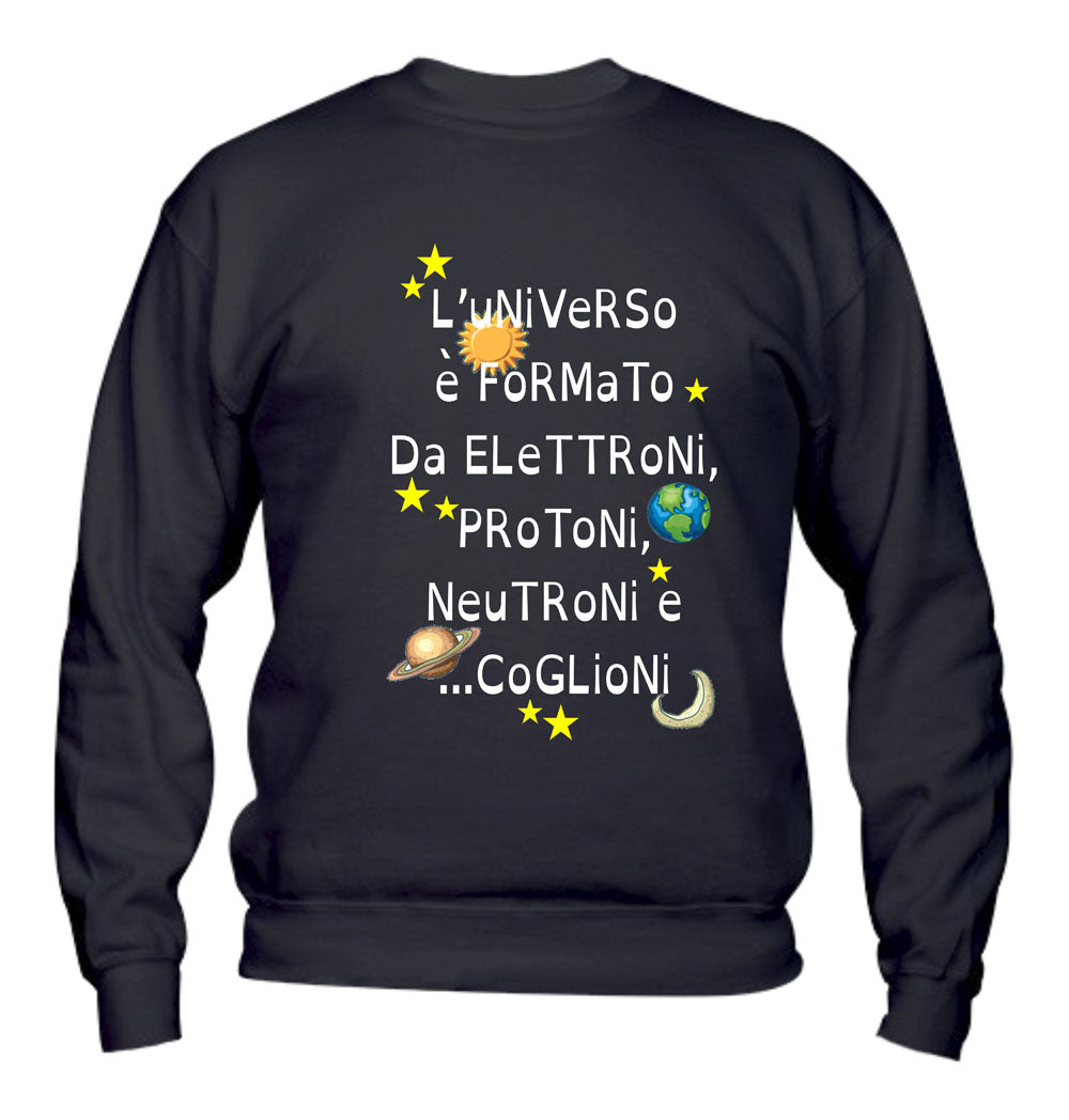 Felpa Girocollo UOMO, DONNA & BAMBIN - L'UNIVERSO È FORMATO DA PROTONI... - Super vestibilità Top qualità