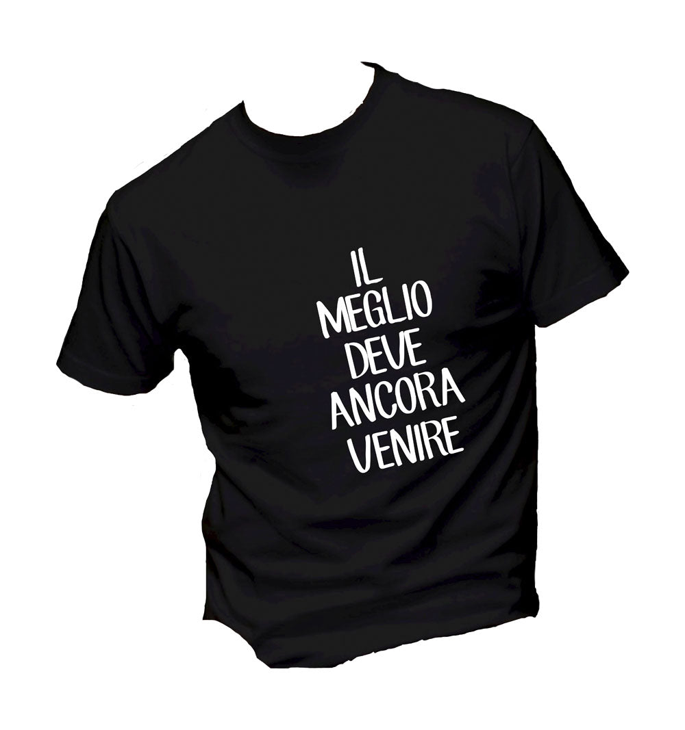 T-Shirt Uomo, Donna & Bambino - IL MEGLIO DEVE ANCORA VENIRE - Maglietta Maglia Tshirt Super vestibilità Top qualità
