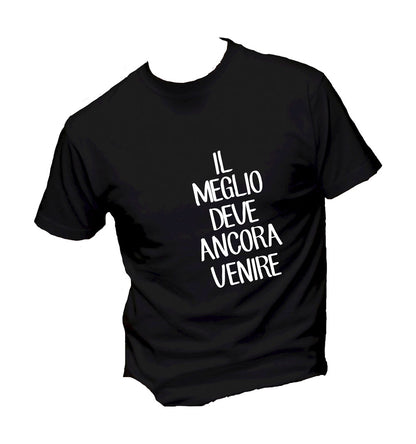 T-Shirt Uomo, Donna & Bambino - IL MEGLIO DEVE ANCORA VENIRE - Maglietta Maglia Tshirt Super vestibilità Top qualità