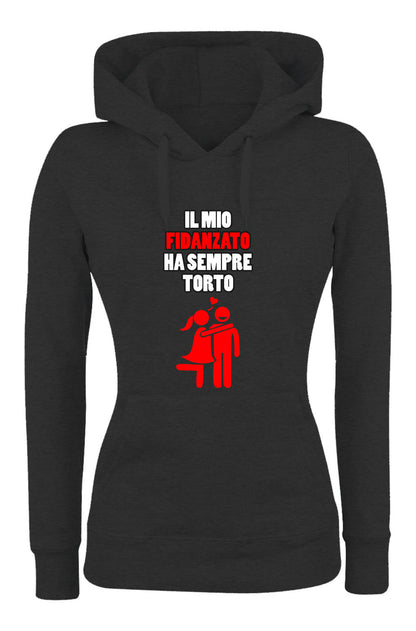 Felpa con cappuccio UOMO, DONNA & BAMBIN - IL MIO FIDANZATO HA SEMPRE TORTO - Super vestibilità Top qualità - Social Crazy