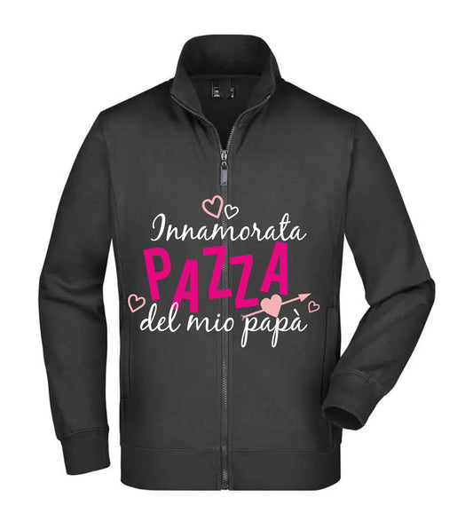 Felpa Unisex Full Zip - INNAMORATA PAZZA DEL MIO PAPÀ - Super vestibilità Top qualità