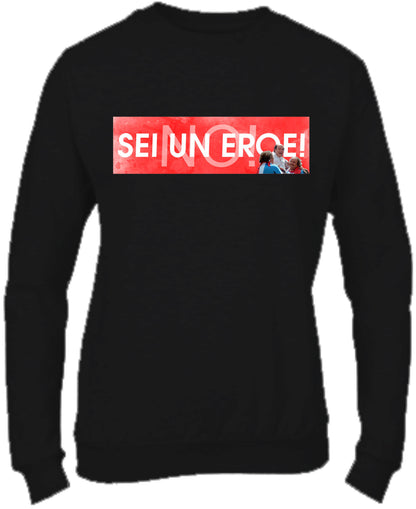 Felpa Girocollo UOMO, DONNA & BAMBIN - NO! SEI UN EROE - Super vestibilità Top qualità