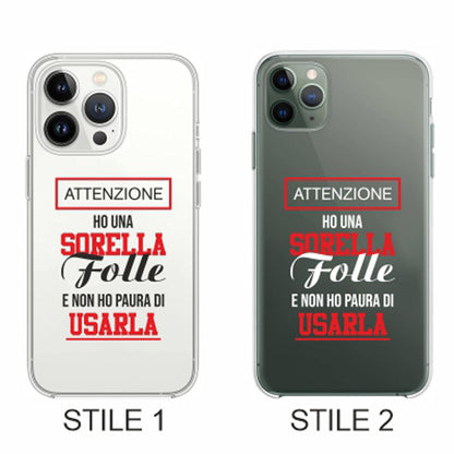 Cover Compatibile Con Tutti i Modelli iPhone - HO UNA SORELLA FOLLE E NON HO PAURA DI USARLA - Trasparente UltraSottili AntiGraffio Antiurto Case Custodia Marca - Social Crazy